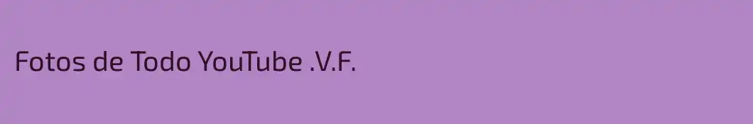 Fotos de Todo YouTube .V.F.